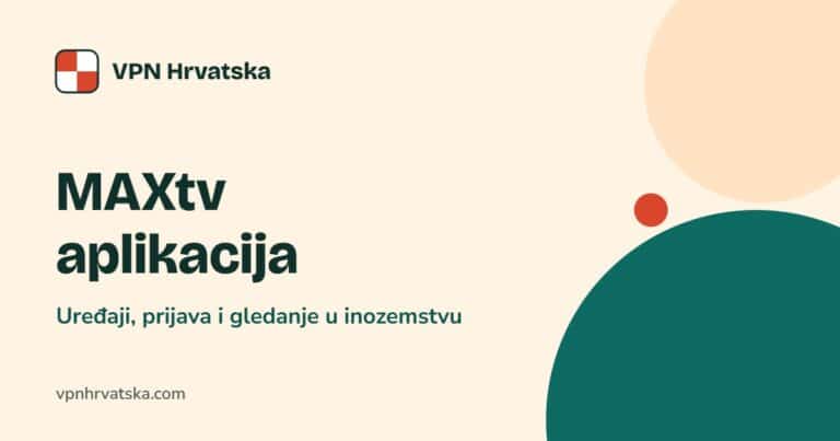MAXtv aplikacija: uređaji, prijava i gledanje u inozemstvu